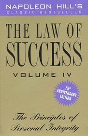 The Law of Success, Volume IV, 75th Anniversary Edition : The Principles of Personal Integrity