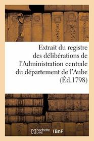 Extrait du registre des dlibrations de l'Administration centrale du dpartement de l'Aube (Histoire) (French Edition)