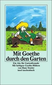 Mit Goethe durch den Garten. Ein ABC fr Gartenfreunde.