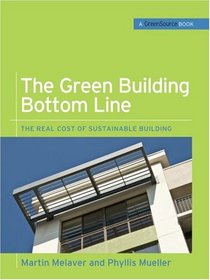 The Green Building Bottom Line (GreenSource Books; Green Source): The Real Cost of Sustainable Building (Mcgraw-Hill's Greensource)