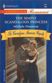 The Simply Scandalous Princess (Carradignes: American Royalty, Bk 3) (Harlequin American Romance, No 921)