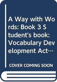 A Way with Words: Book 3 Student's book: Vocabulary Development Activities for Learners of English (Bk. 3)