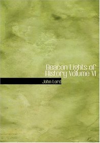 Beacon Lights of History  Volume VI (Large Print Edition)