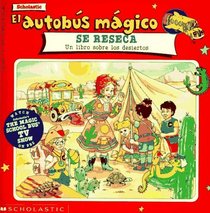 El Autobus Magico Se Reseca: UN Libro Sobre Los Desiertos (Mariposa, Scholastic En Espanol)