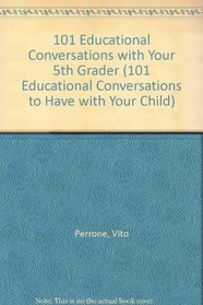 101 Educational Conversations With Your 5th Grader (101 Educational Conversations You Should Have With Your Child)