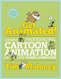 Get Animated!: Creating Professional Cartoon Animation on Your Home Computer (Book & CD Rom)