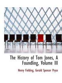 The History of Tom Jones, A Foundling, Volume III