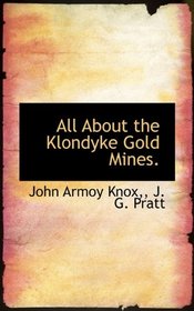 All About the Klondyke Gold Mines.