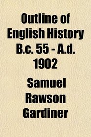 Outline of English History B.c. 55 - A.d. 1902