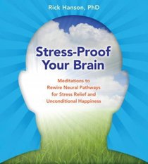 Stress-Proof Your Brain: Meditations to Rewire Neural Pathways for Stress Relief and Unconditional Happiness