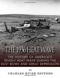 The 1936 North American Heat Wave: The History of America's Deadly Heat Wave during the Dust Bowl and Great Depression