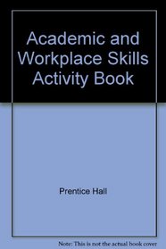 Academic and Workplace Skills Activity Book (Prentice Hall Writing and Grammar Communication in Action, Gold Level Teaching Resources)