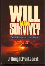 Will Man Survive?: The Bible Looks at Man's Future