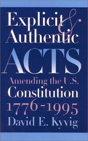Explicit and Authentic Acts: Amending the U.S. Constitution, 1776-1995