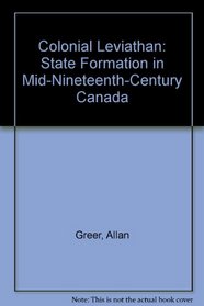 Colonial Leviathan: State Formation in Mid-Nineteenth-Century Canada