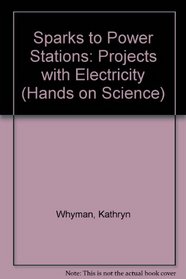 Sparks to Power Stations: Projects with Electricity (Hands on Science)