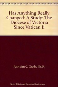Has Anything Really Changed: A Study: The Diocese of Victoria Since Vatican II