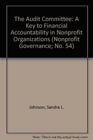 The Audit Committee: A Key to Financial Accountability in Nonprofit Organizations (Nonprofit Governance; No. 54)