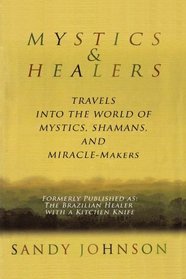 Mystics and Healers: Travels into the World of Mystics, Shamans and Miracle-Makers (Volume 0)