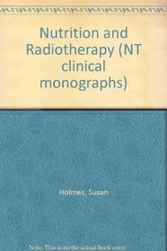 Nutrition and Radiotherapy (NT clinical monographs)