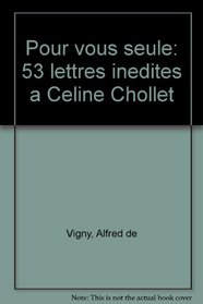 Pour vous seule: 53 lettres inedites a Celine Chollet (French Edition)