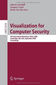 Visualization for Computer Security: 5th International Workshop, VizSec 2008, Cambridge, MA, USA, September 15, 2008, Proceedings (Lecture Notes in Computer Science / Security and Cryptology)