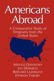 Americans Abroad : A Comparative Study of Emigrants from the United States (Environment, Development and Public Policy: Public Policy and Social Services)