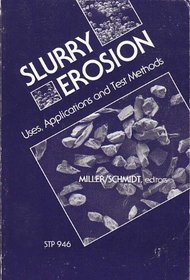 Slurry Erosion: Uses, Applications, and Test Methods (Astm Special Technical Publication// Stp)