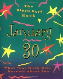 The Birth Date Book January 30: What Your Birthday Reveals About You (Birth Date Books)