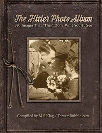 The Hitler Photo Album: 350 Images of Adolf Hitler That 