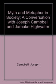 Myth and Metaphor in Society: A Conversation With Joseph Campbell and Jamake Highwater