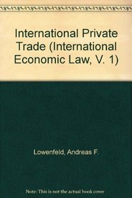 International Private Trade (International Economic Law, V. 1)