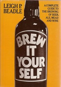 Brew It Yourself: A Complete Guide to the Brewing of Beer, Ale, Mead and Wine