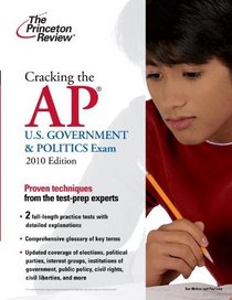 Cracking the AP U.S. Government & Politics Exam, 2010 Edition (College Test Preparation)