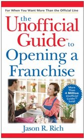 The Unofficial Guide to Opening a Franchise (Unofficial Guides)