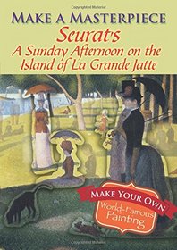 Make a Masterpiece -- Seurat's A Sunday Afternoon on the Island of La Grande Jatte (Dover Little Activity Books)