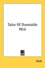 Tales Of Dunstable Weir