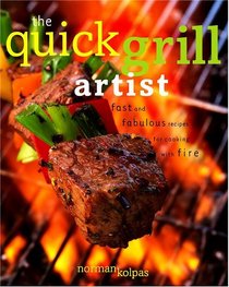 The Quick Grill Artist: Fast and Fabulous Recipes for Cooking with Fire