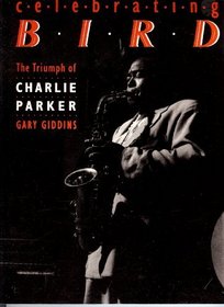 Celebrating Bird: The Triumph of Charlie Parker