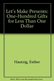 Let's Make Presents: One-Hundred Gifts for Less Than One Dollar