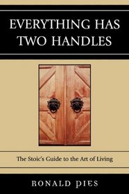 Everything Has Two Handles: The Stoic's Guide to the Art of Living