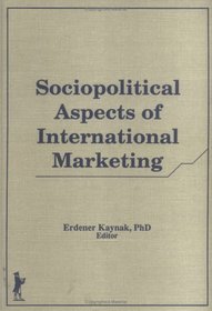 Sociopolitical Aspects of International Marketing (Haworth Series in International Business) (v. 2)