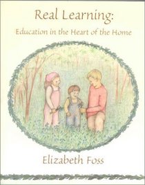 Real Learning: Education in the Heart of the Home