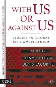With Us or Against Us : Studies in Global Anti-Americanism (CERI Series in International Relations a)
