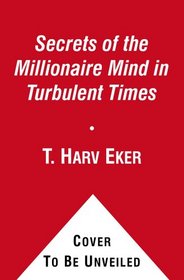 Secrets of the Millionaire Mind in Turbulent Times