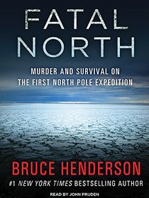 Fatal North: Murder and Survival on the First North Pole Expedition