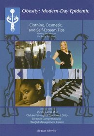Clothing, Cosmetic And Self-esteem Tips: Making The Most Of The Body You Have (Obesity  Modern Day Epidemic) (Obesity  Modern Day Epidemic)