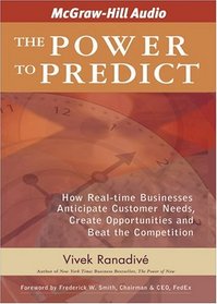 The Power to Predict: How Real Time Businesses Anticipate Customer Needs, Create Opportunities, and Beat the Competition