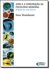 Jung e a Construcao da Psicologia Moderna: O Sonho de Uma Ciencia - Colecao Psi-atualidades