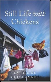 Still Life with Chickens : Starting Over in a House By the Sea